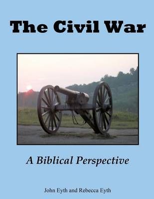 The Civil War - A Biblical Perspective By Eyth, John 9781628397765