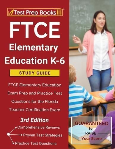 FTCE Elementary Education K-6 Study Guide: FTCE Elementary Education Exam Prep and Practice Test Questions for the Florida Teacher Certification ...