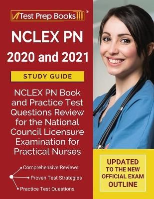 NCLEX PN 2020 and 2021 Study Guide: NCLEX PN Book and Practice Test Questions Review for the National Council Licensure Examination for ...