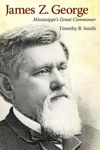 James Z. George: Mississippi's Great Commoner By Smith, Timothy B.