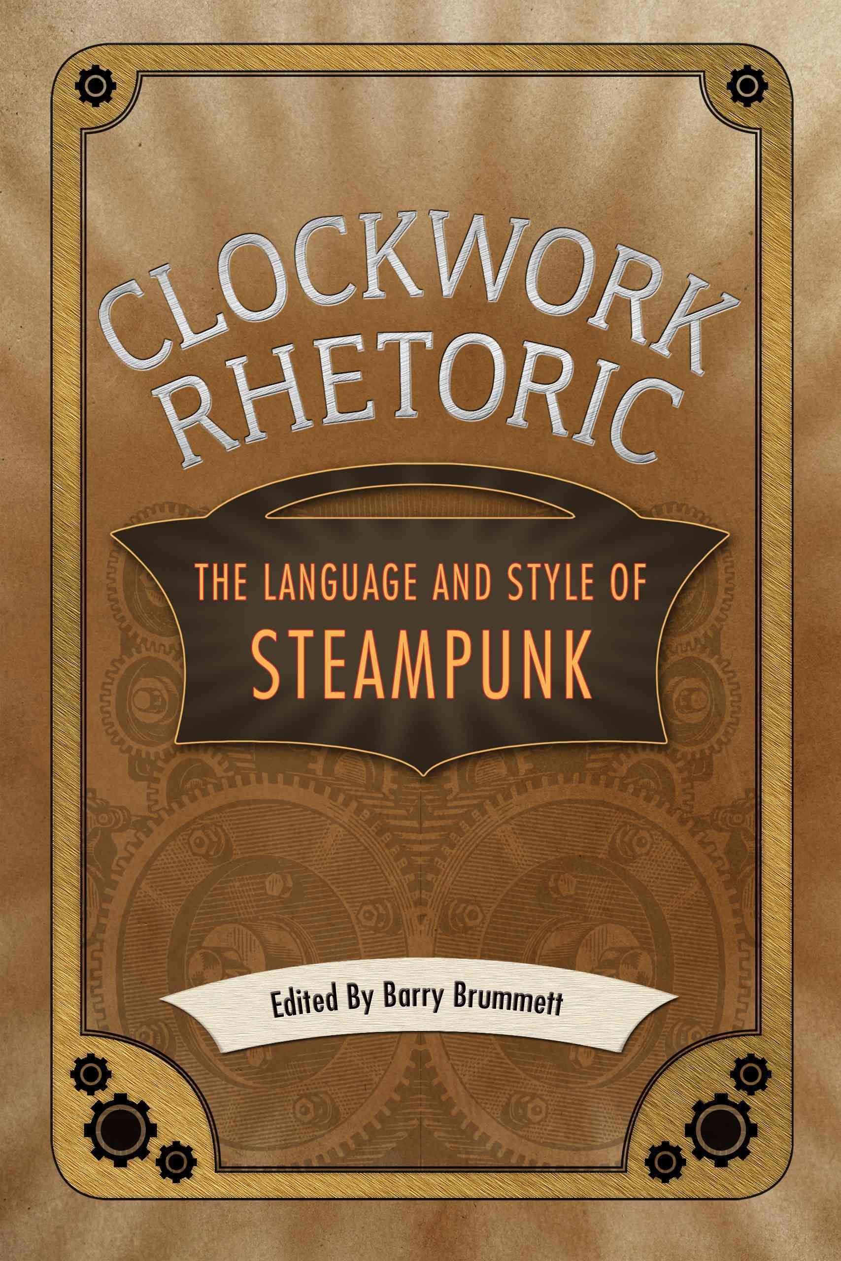 Clockwork Rhetoric: The Language and Style of Steampunk 9781628460919
