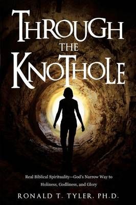 Through the Knothole: Real Biblical Spirituality 9781628715736