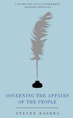 Governing the Affairs of the People By Steven Rogers 9781628716771