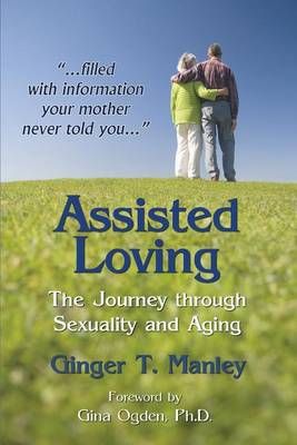 Assisted Loving: The Journey through Sexuality and Aging 9781628800692