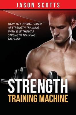 Strength Training Machine By Jason Scotts 9781628840841 (Paperback)