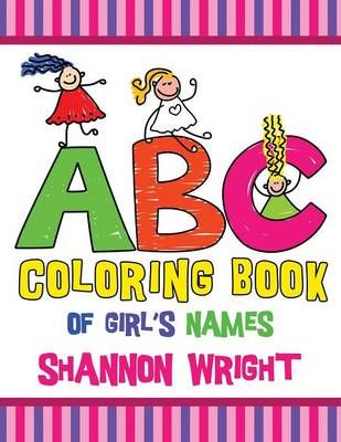 ABC Coloring Book of Girl's Names By Shannon Wright 9781628846829