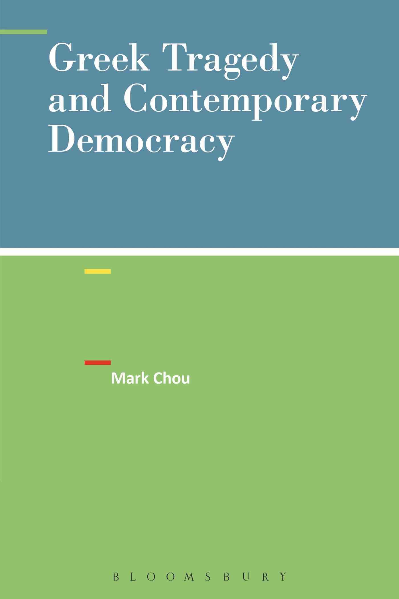 Greek Tragedy and Contemporary Democracy By Chou, Mark 9781628922509