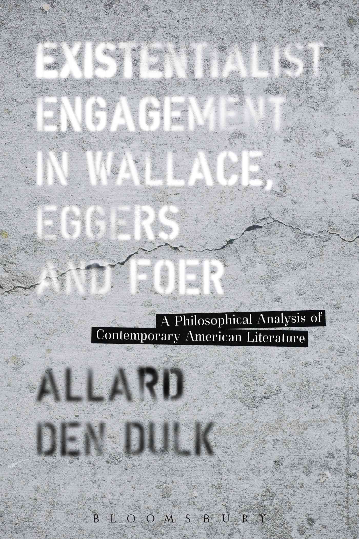 Existentialist Engagement in Wallace, Eggers and Foer 9781628923315