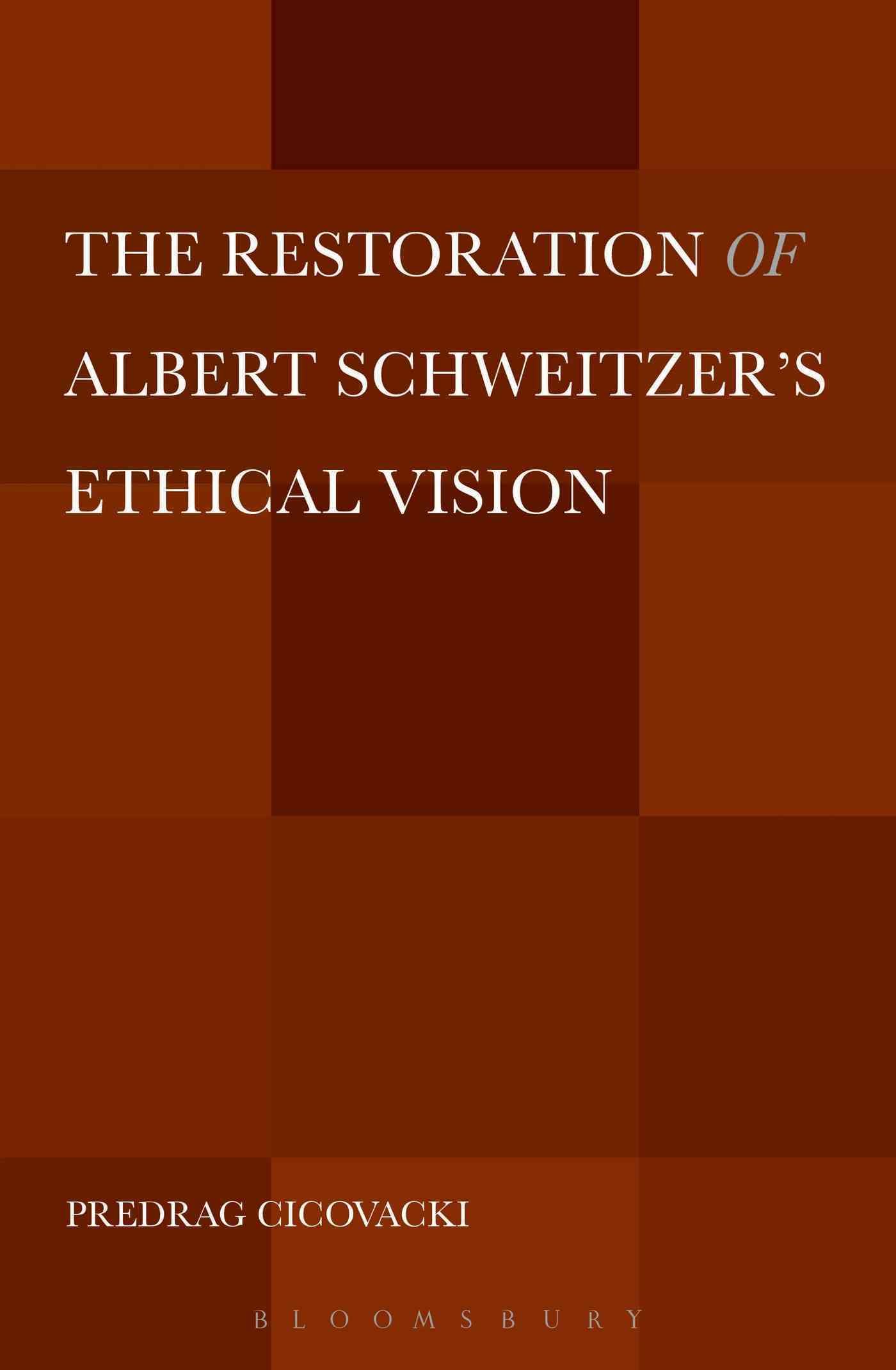 The Restoration of Albert Schweitzer's Ethical Vision 9781628923469