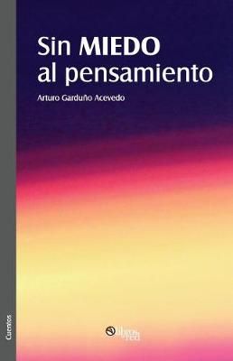 Sin Miedo Al Pensamiento By Arturo Garduno Acevedo 9781629152998