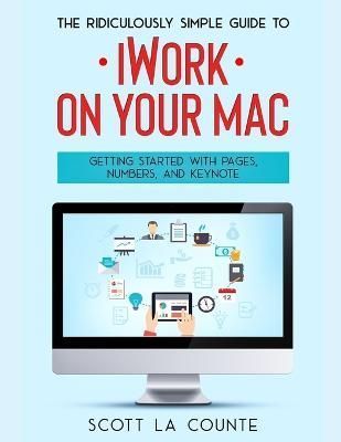 Ridiculously Simple Guide to iWorkFor Mac By La Counte 9781629175164