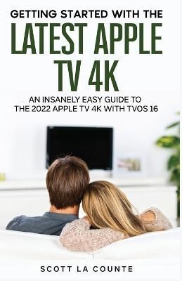 The Insanely Easy Guide to the 2021 Apple TV 4K By Scott La Counte