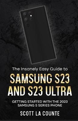 The Insanely Easy Guide to Samsung S23 and S23 Ultra 9781629175898
