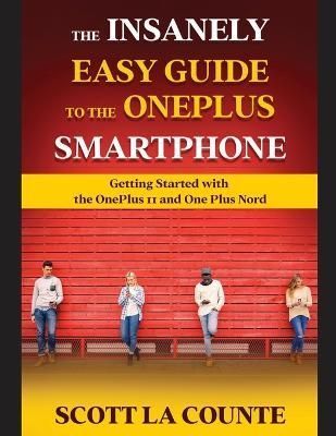 The Insanely Easy Guide to the OnePlus Smartphone By Scott La Counte