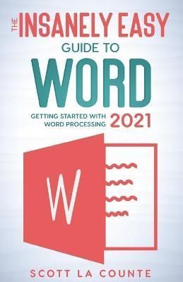 Insanely Easy Guide to Word 2021 By La Counte 9781629176499