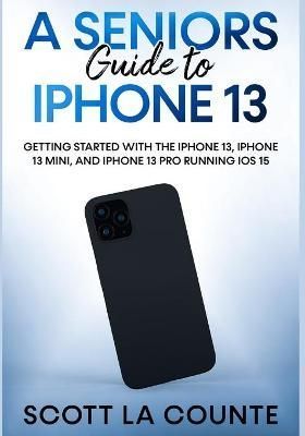 Seniors Guide to iPhone 13 By La Counte 9781629176512 (Paperback)