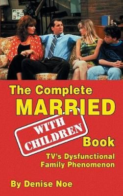 The Complete Married... with Children Book By Denise Noe 9781629331904