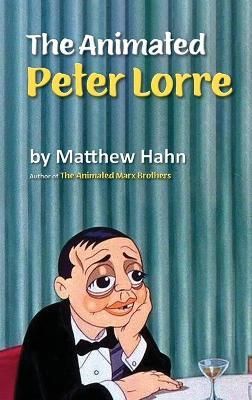The Animated Peter Lorre (hardback) By Matthew Hahn 9781629334608