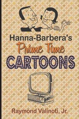 Hanna Barbera's Prime Time Cartoons By Raymond Valinoti, Jr