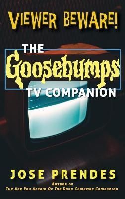 Viewer Beware! The Goosebumps TV Companion (hardback) By Prendes, Jose