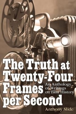 The Truth at Twenty-Four Frames per Second By Anthony Slide