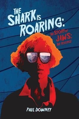 The Shark is Roaring - The Story of Jaws By Paul Downey 9781629339726