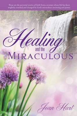 Healing and the Miraculous By Joan Hart 9781629520810 (Paperback)