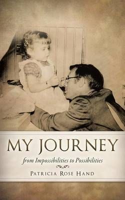 My Journey from Impossibilities to Possibilities By Patricia Rose Hand