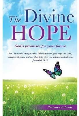 The Divine Hope By Patience E Iwoh (Deaconess) 9781629524436