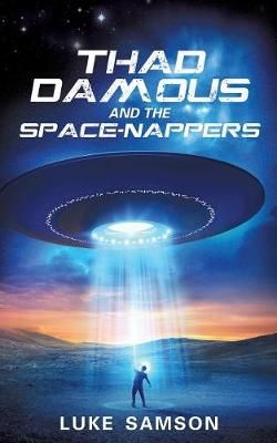 Thad Damous and the Space-Nappers By Luke Samson 9781629529103
