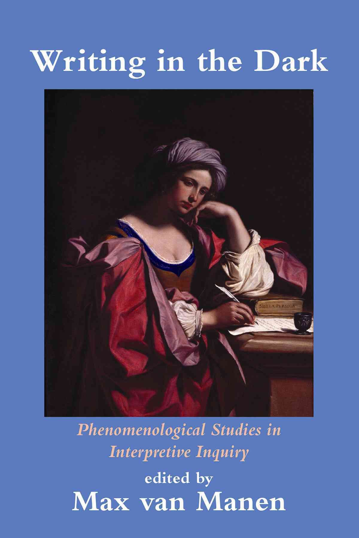 Writing in the Dark: Phenomenological Studies in Interpretive Inquiry