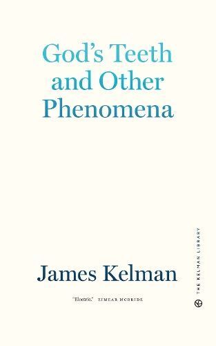 God's Teeth and Other Phenomena By James Kelman 9781629639406