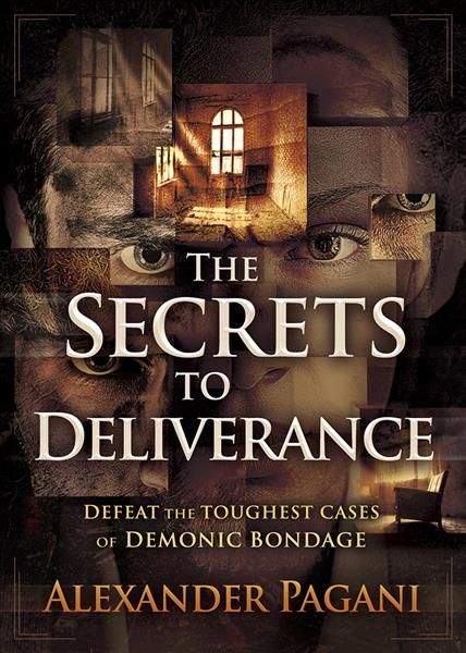 The Secrets to Deliverance By Alexander Pagani 9781629995137