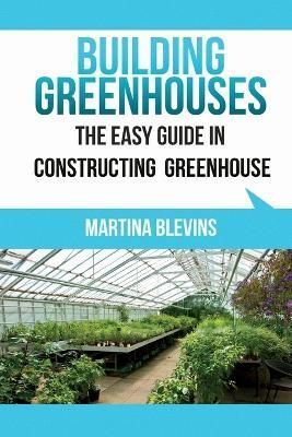 Building Greenhouses By Martina Blevins 9781630225339 (Paperback)