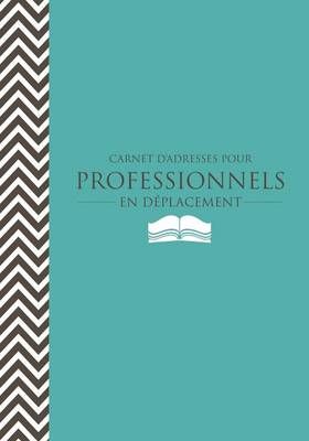 Carnet D'Adresses Pour Professionnels En Deplacement 9781630226237
