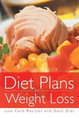 Diet Plans for Weight Loss: Low Carb Recipes and Dash Diet (Paperback)