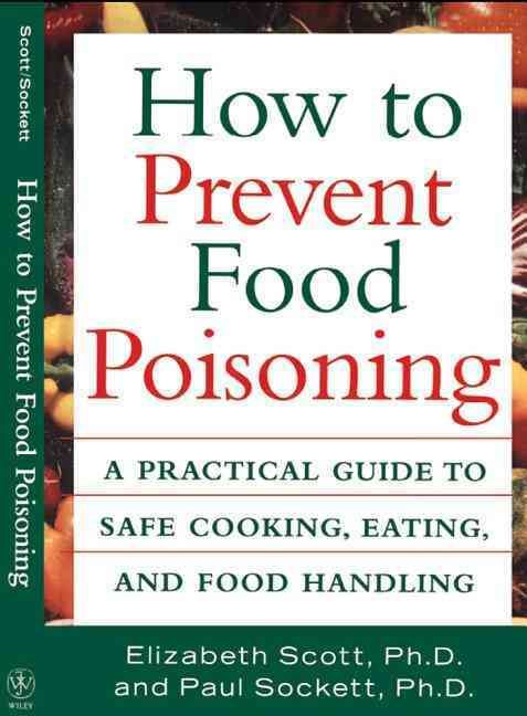 How to Prevent Food Poisoning By Elizabeth Scott, Paul Sockett