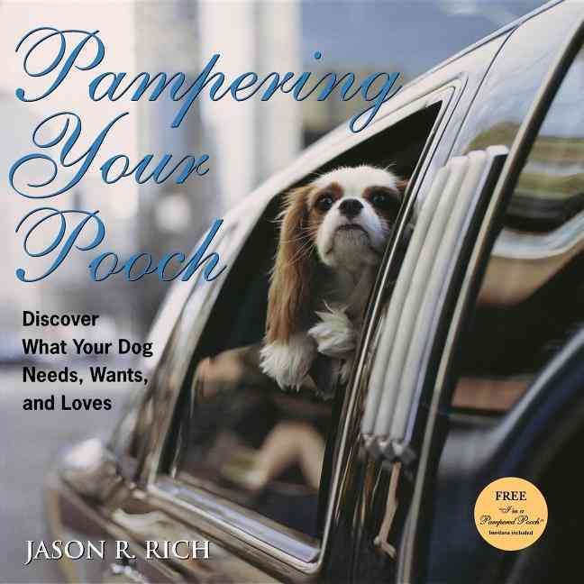 Pampering Your Pooch By Jason R. Rich 9781630261467 (Hardback)