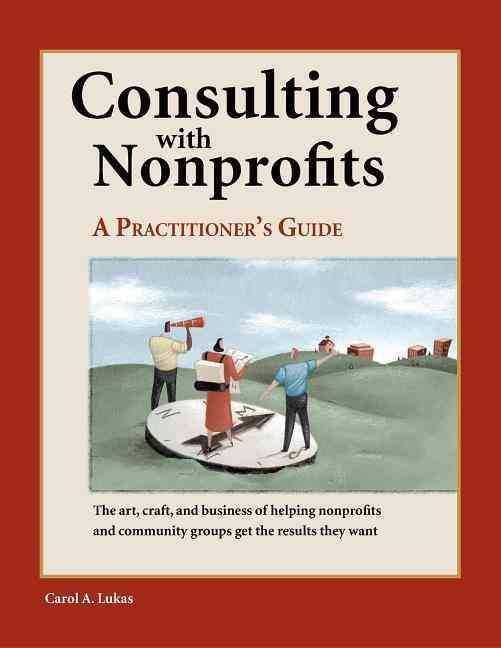 Consulting With Nonprofits By Carol A. Lukas 9781630263034 (Hardback)