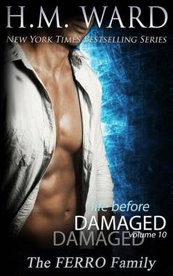 Life Before Damaged, Vol. 10 (The Ferro Family) By H M Ward