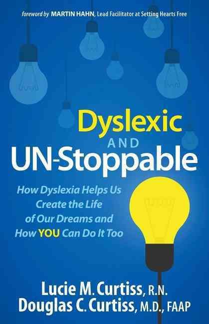 Dyslexic and Un-Stoppable By Lucie M. Curtiss, Douglas C. Curtiss
