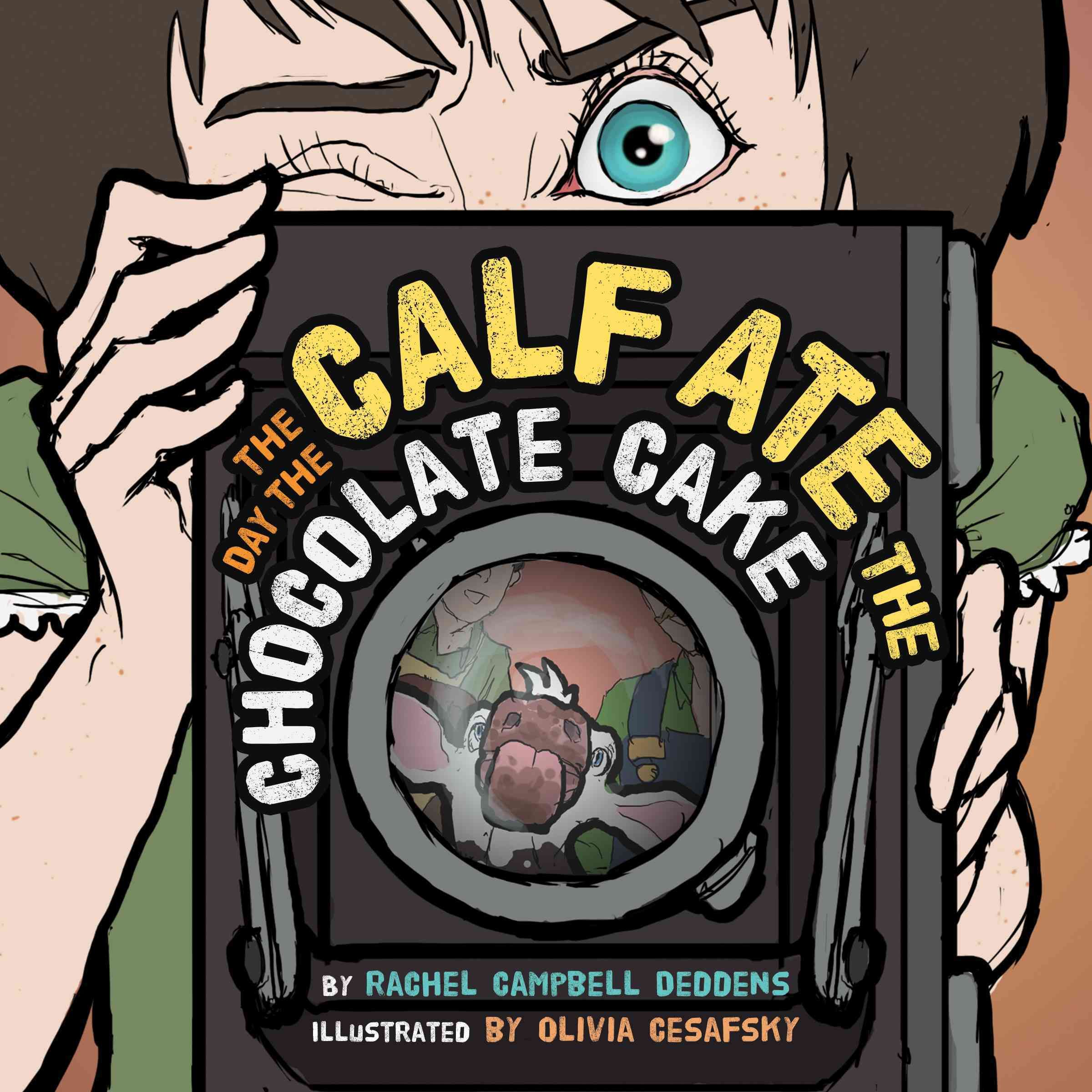 The Day the Calf Ate the Chocolate Cake By Deddens, Rachel Campbell