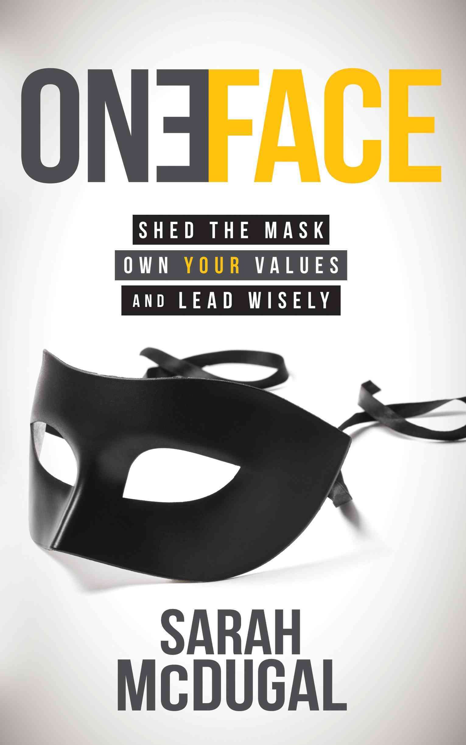 One Face: Shed the Mask, Own Your Values, and Lead Wisely (Paperback)