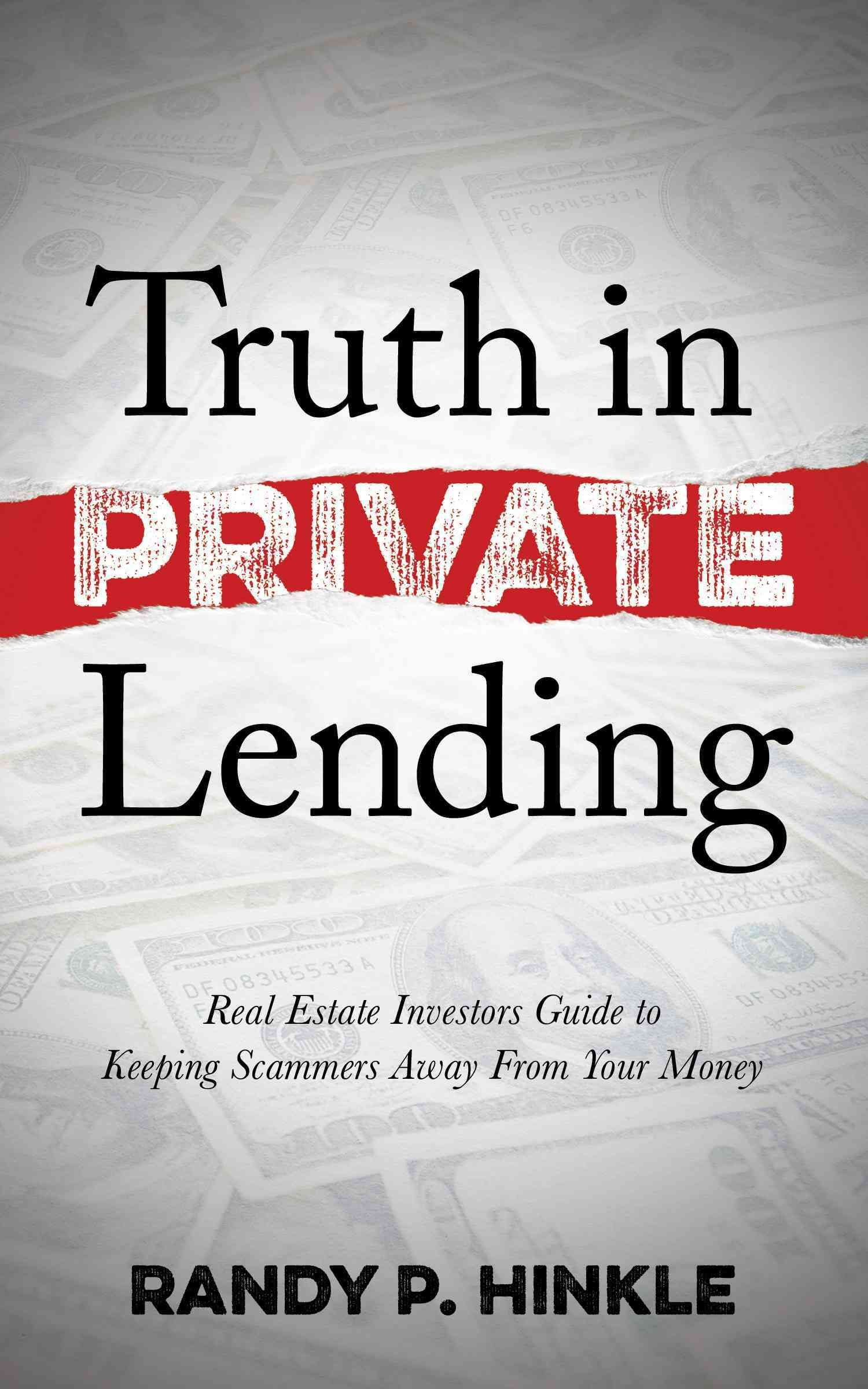 Truth in Private Lending: Real Estate Investors Guide to Keeping Scammers Away from Your Money