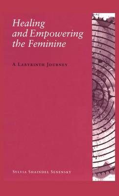Healing and Empowering the Feminine: A Labyrinth Journey 9781630510428