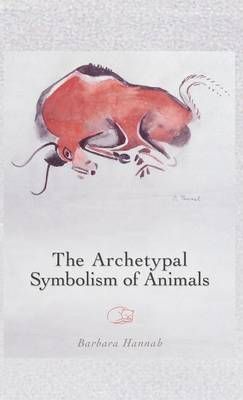 The Archetypal Symbolism of Animals By Barbara Hannah 9781630510497