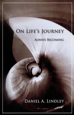 On Life's Journey: Always Becoming By Lindley, Daniel 9781630512552