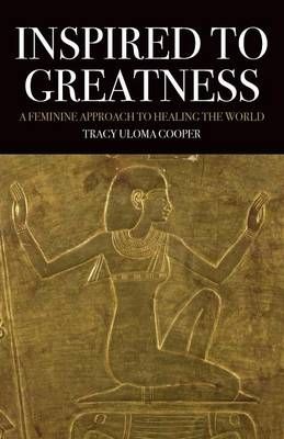 Inspired to Greatness By Tracy Uloma Cooper 9781630514044 (Paperback)