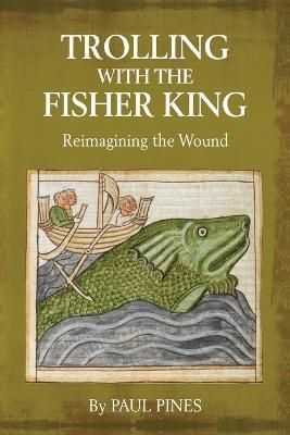 Trolling with the Fisher King By Paul Pines 9781630514594 (Paperback)