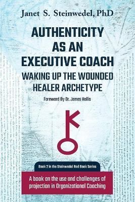 Authenticity as an Executive Coach By Janet S Steinwedel 9781630514648